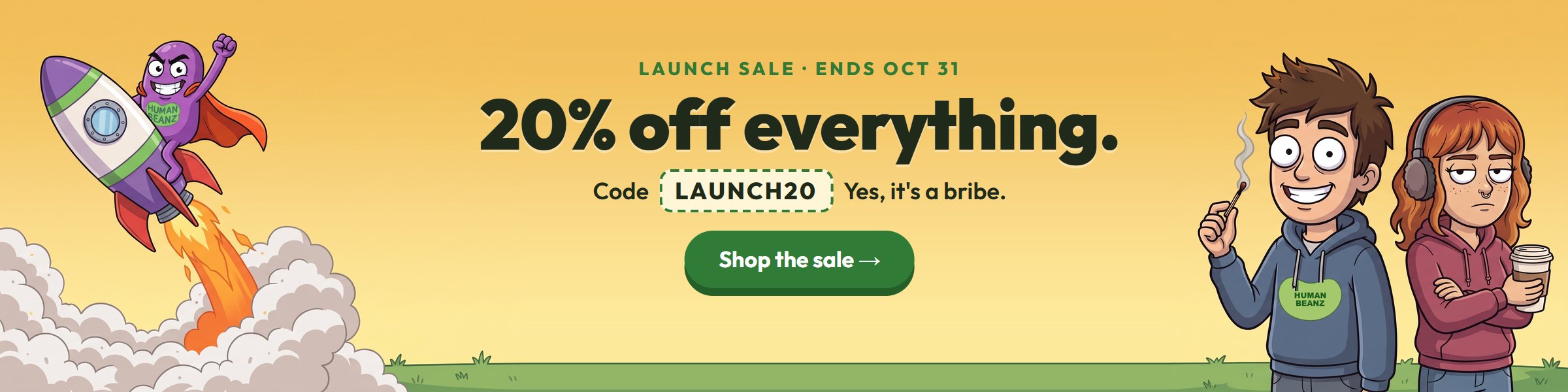 Launch sale: 20% off everything with code LAUNCH20. Ends Oct 31. Shop the sale.